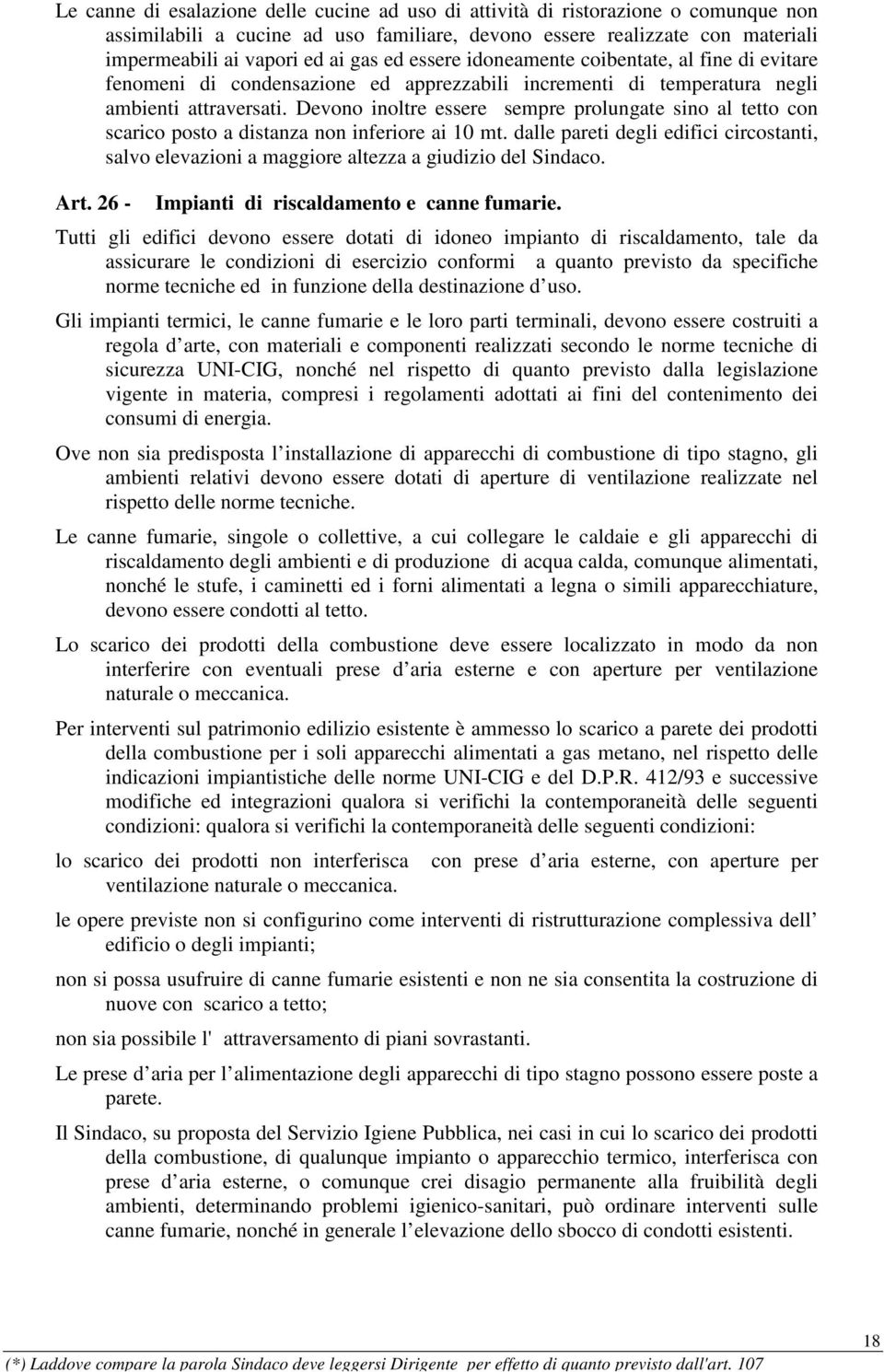 Devono inoltre essere sempre prolungate sino al tetto con scarico posto a distanza non inferiore ai 10 mt.