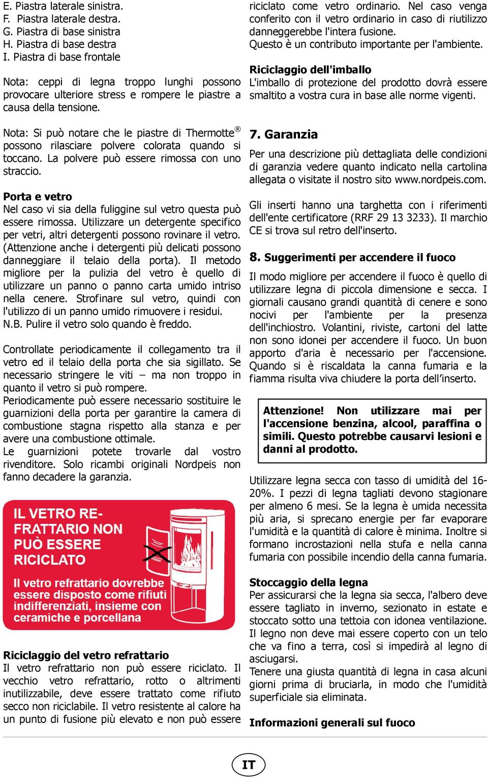 Nota: Si può notare che le piastre di Thermotte possono rilasciare polvere colorata quando si toccano. La polvere può essere rimossa con uno straccio.