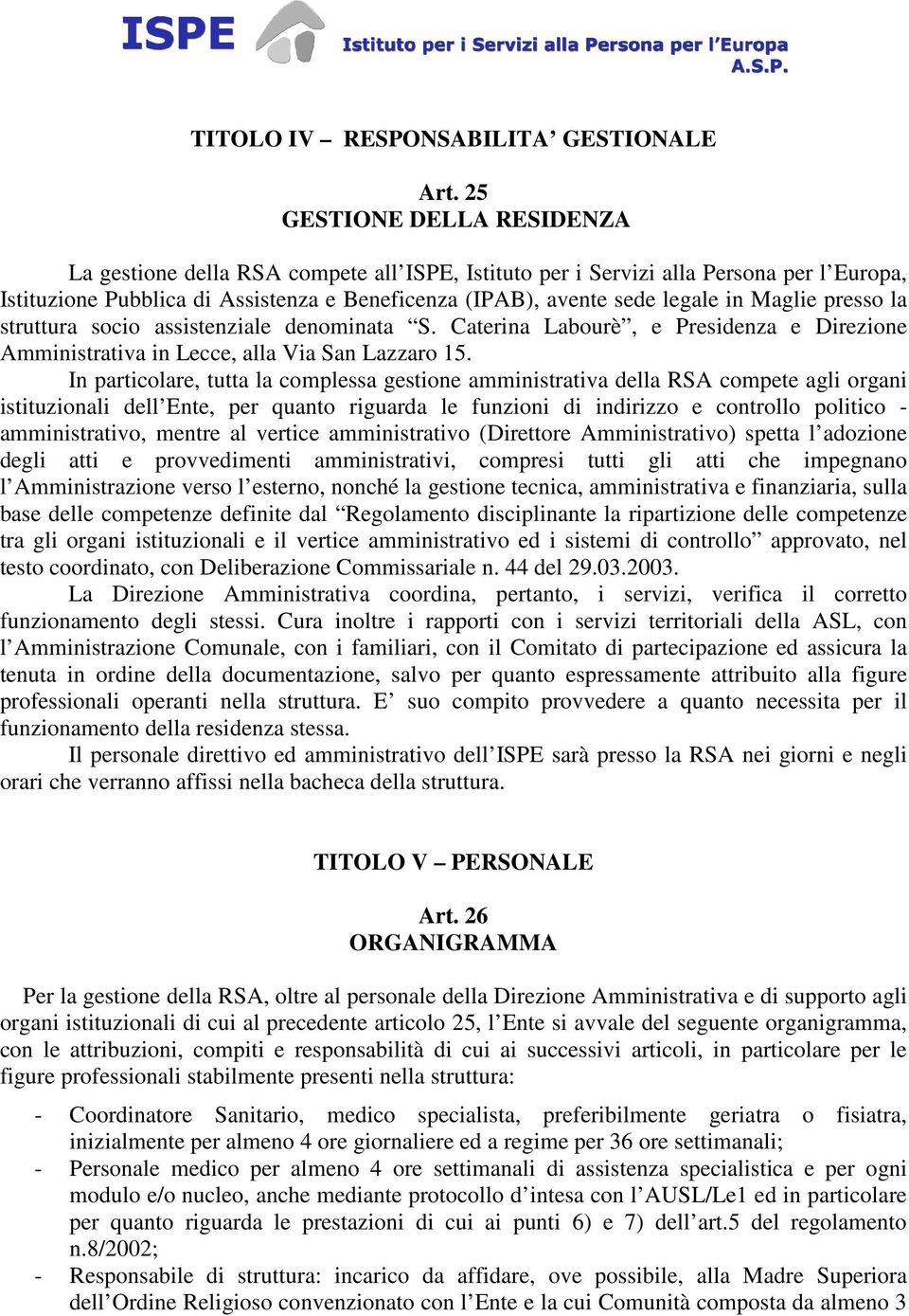 Maglie presso la struttura socio assistenziale denominata S. Caterina Labourè, e Presidenza e Direzione Amministrativa in Lecce, alla Via San Lazzaro 15.