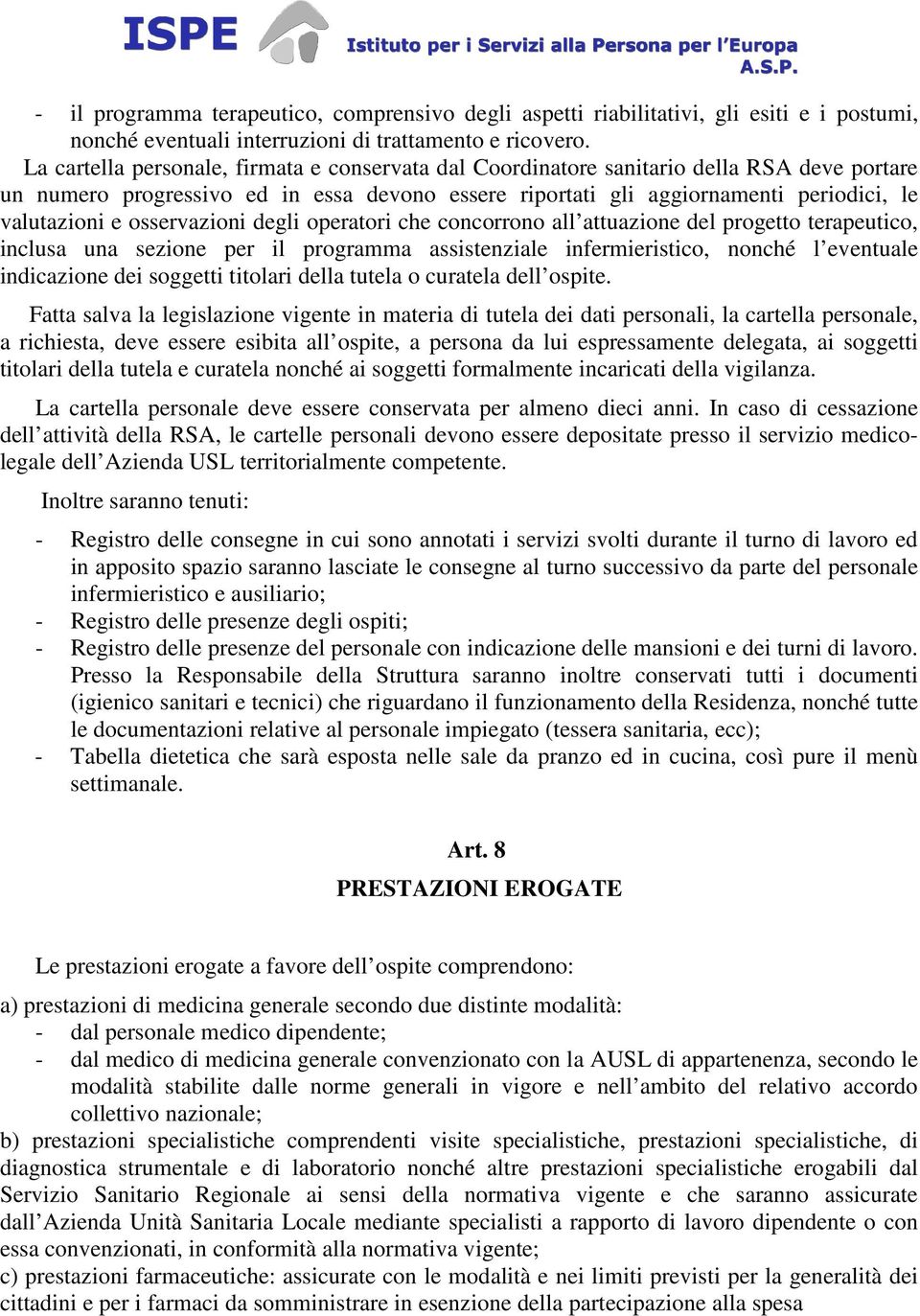 osservazioni degli operatori che concorrono all attuazione del progetto terapeutico, inclusa una sezione per il programma assistenziale infermieristico, nonché l eventuale indicazione dei soggetti