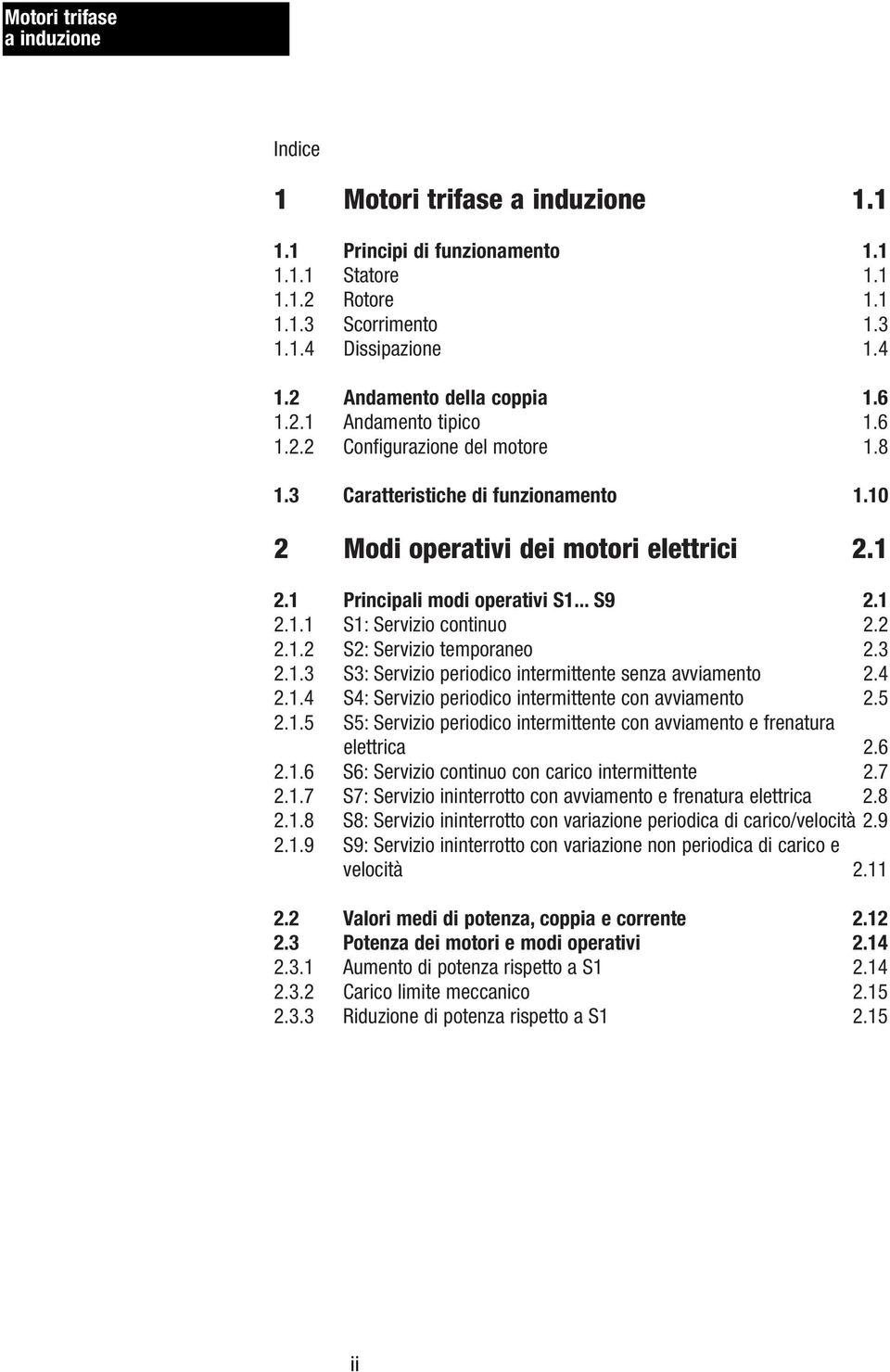 3 2.1.3 S3:Servizio periodico intermittente senza avviamento 2.4 2.1.4 S4:Servizio periodico intermittente con avviamento 2.5 2.1.5 S5:Servizio periodico intermittente con avviamento e frenatura elettrica 2.