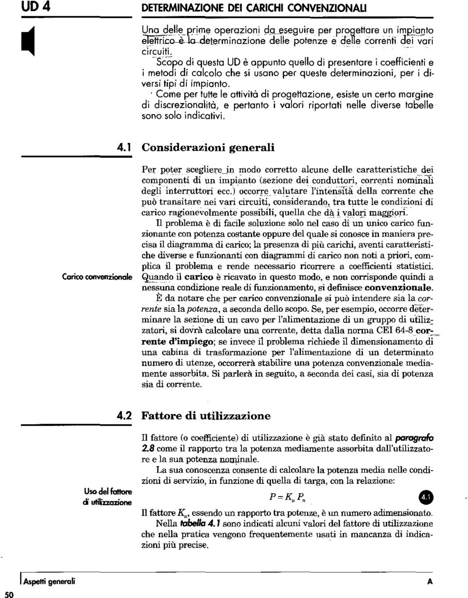 . Come per tutte le attività di progettazione, esiste un certo margine di discrezionalità, e pertanto i valori riportati nelle diverse tabelle sono solo indicativi. 4.