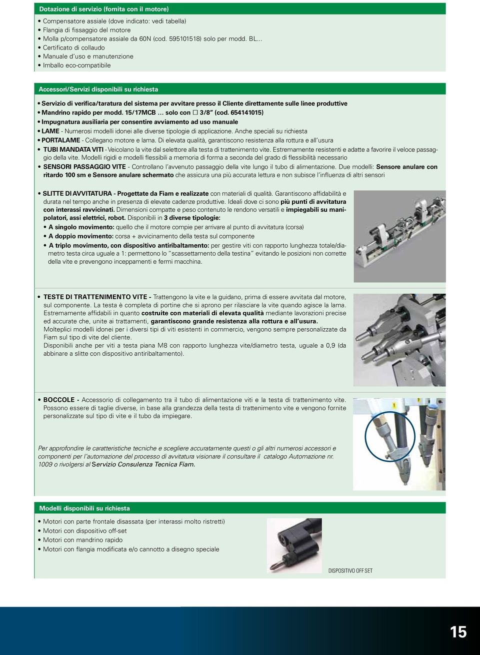 direttamente sulle linee produttive Mandrino rapido per modd. 1/17MCB solo con (cod.