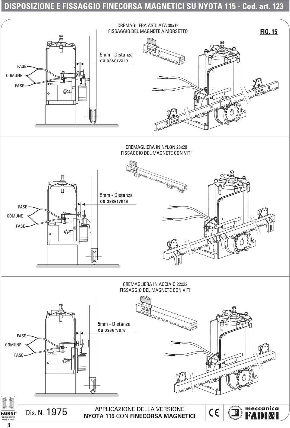 15 5mm - Distanza da osservare COMUNE CREMAGLIERA IN NYLON 28x20 FISSAGGIO DEL MAGNETE CON VITI 5mm -