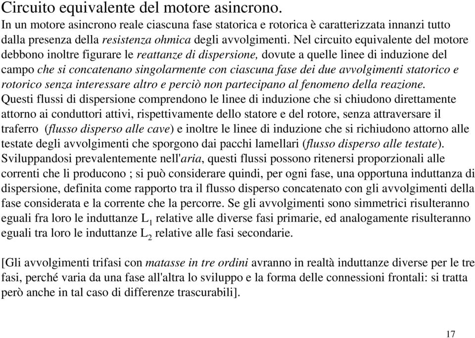 avvolgimenti statorico e rotorico senza interessare altro e perciò non partecipano al fenomeno della reazione.