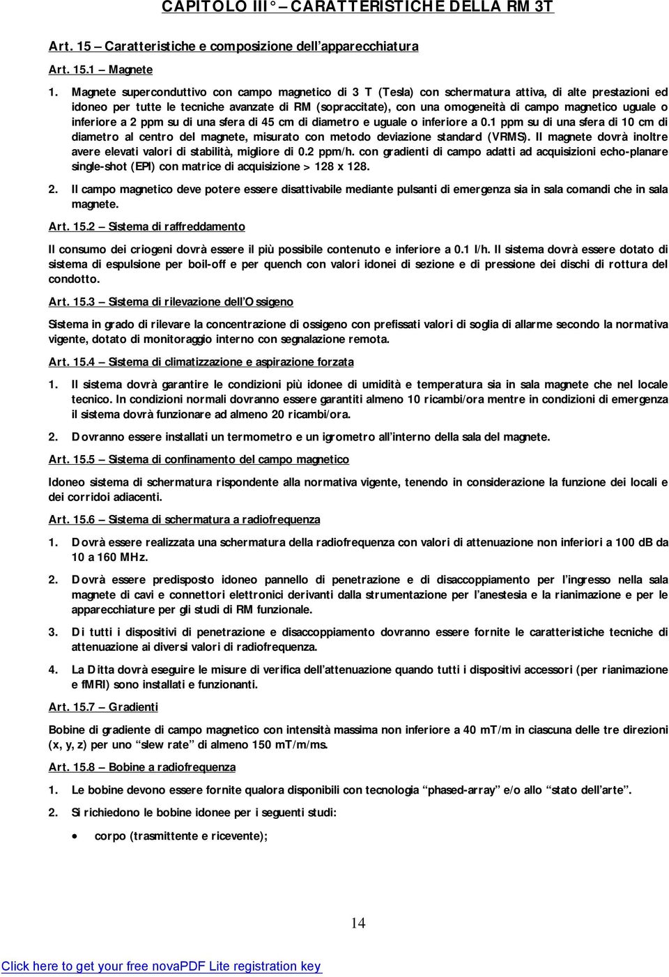 magnetico uguale o inferiore a 2 ppm su di una sfera di 45 cm di diametro e uguale o inferiore a 0.