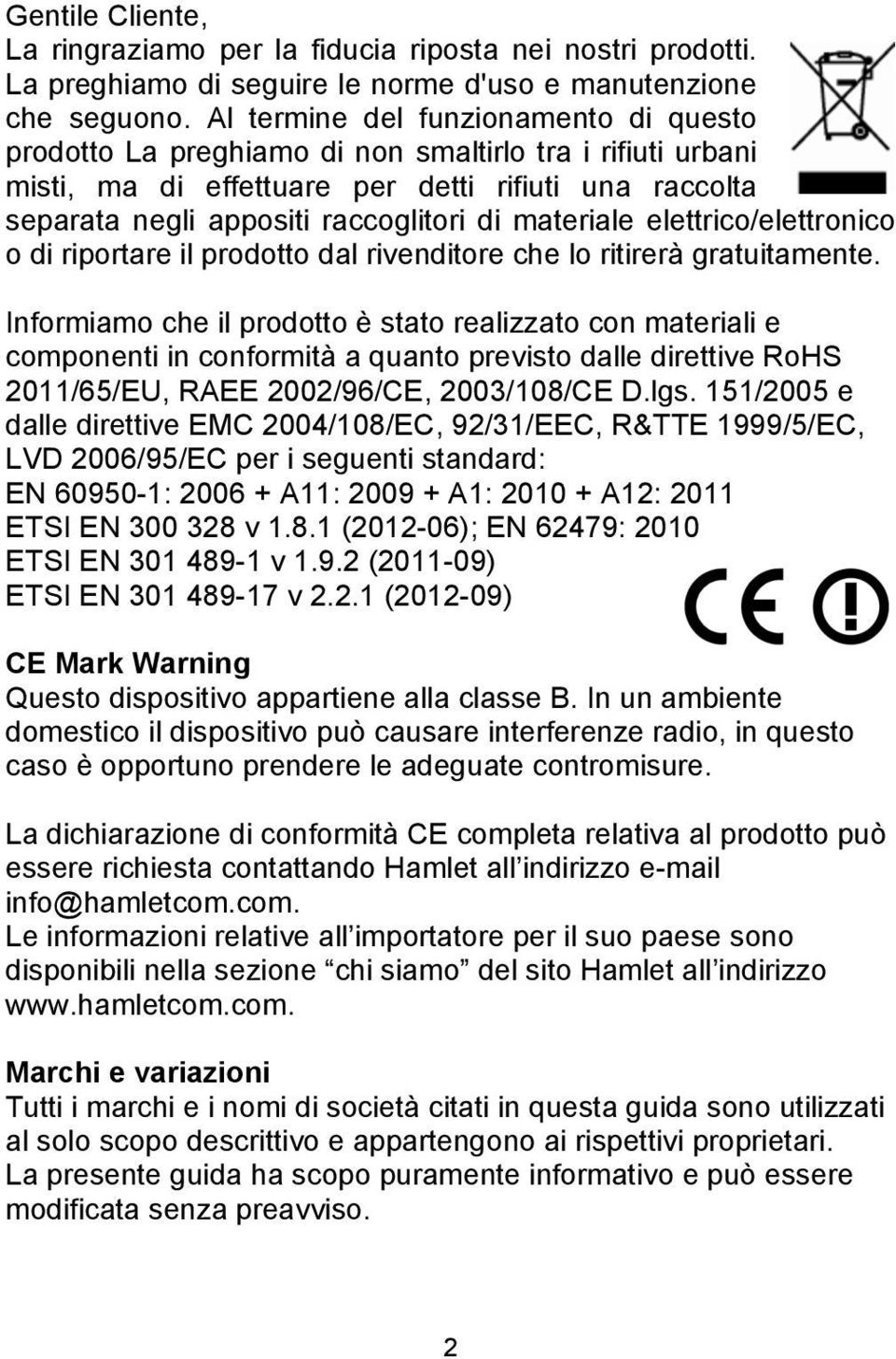 materiale elettrico/elettronico o di riportare il prodotto dal rivenditore che lo ritirerà gratuitamente.