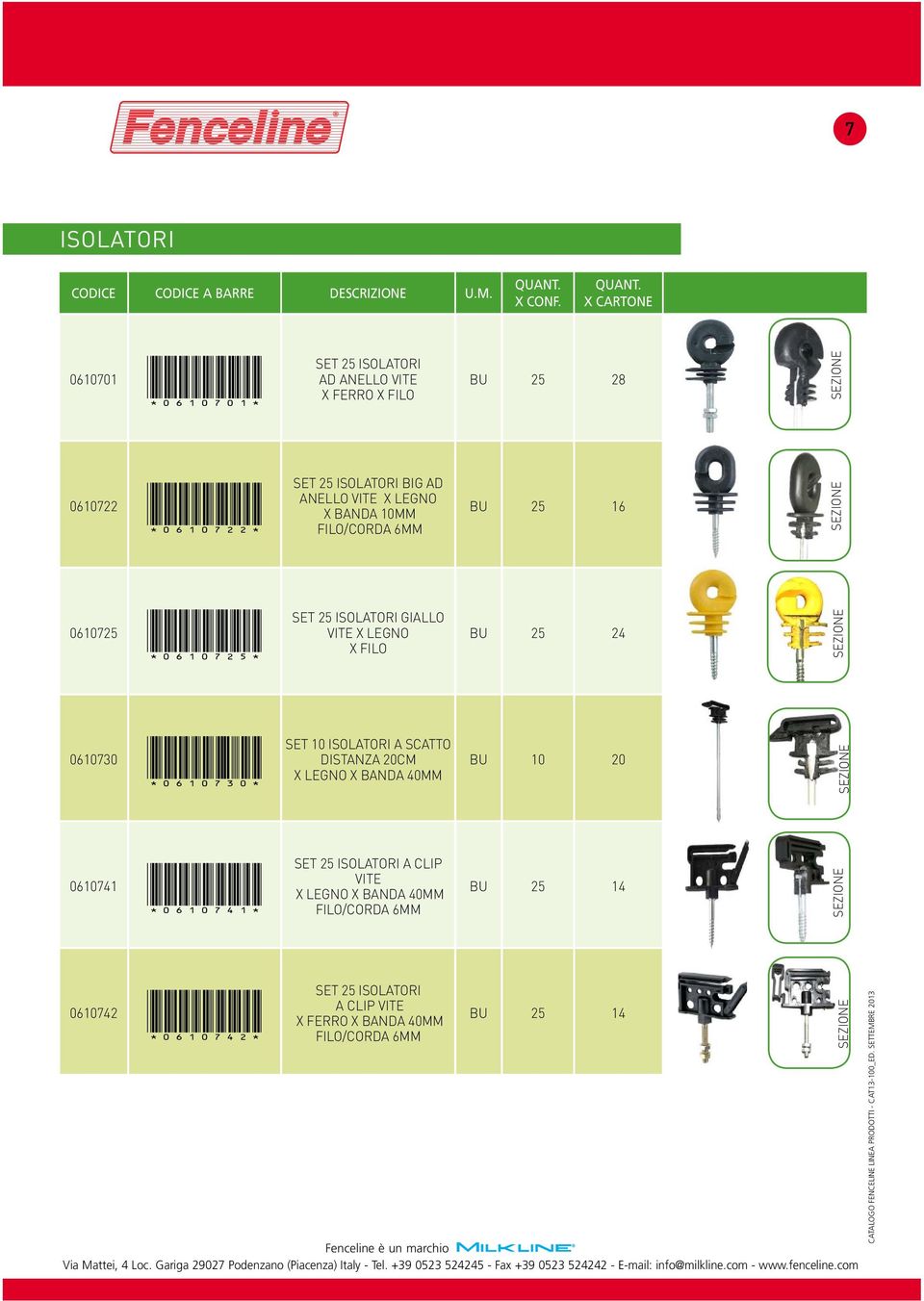 0610730 *0610730* SET 10 ISOLATORI A SCATTO DISTANZA 20CM X LEGNO X BANDA 40MM BU 10 20 0610741 *0610741* SET 25 ISOLATORI A CLIP