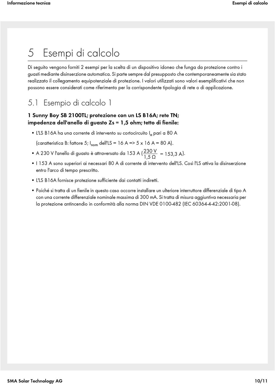 I valori utilizzati sono valori esemplificativi che non possono essere considerati come riferimento per la corrispondente tipologia di rete o di applicazione. 5.