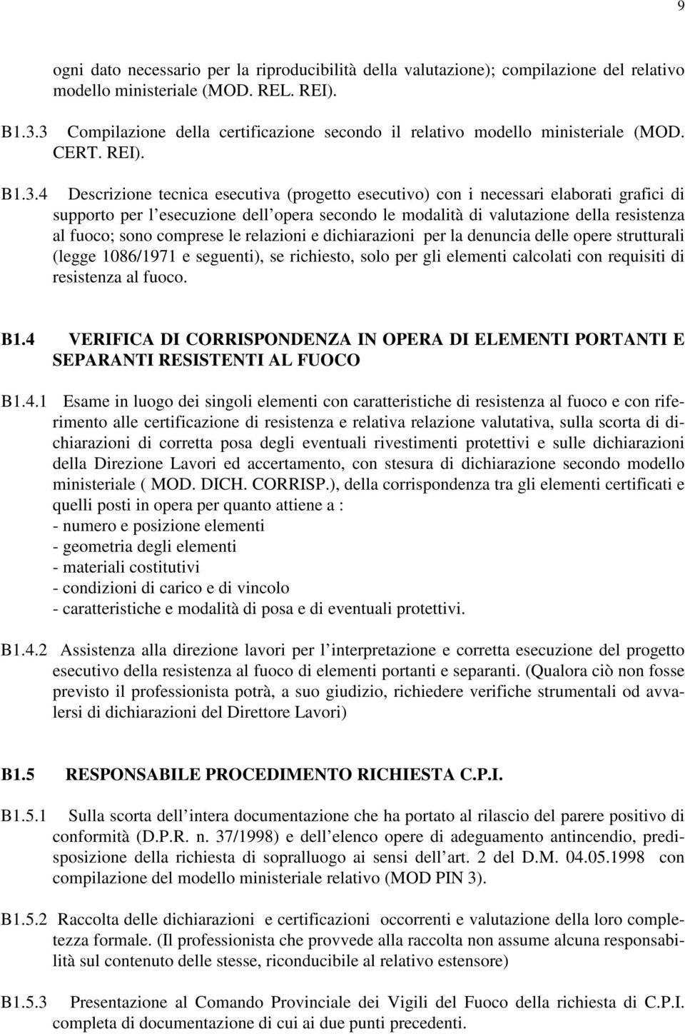 Descrizione tecnica esecutiva (progetto esecutivo) con i necessari elaborati grafici di supporto per l esecuzione dell opera secondo le modalità di valutazione della resistenza al fuoco; sono