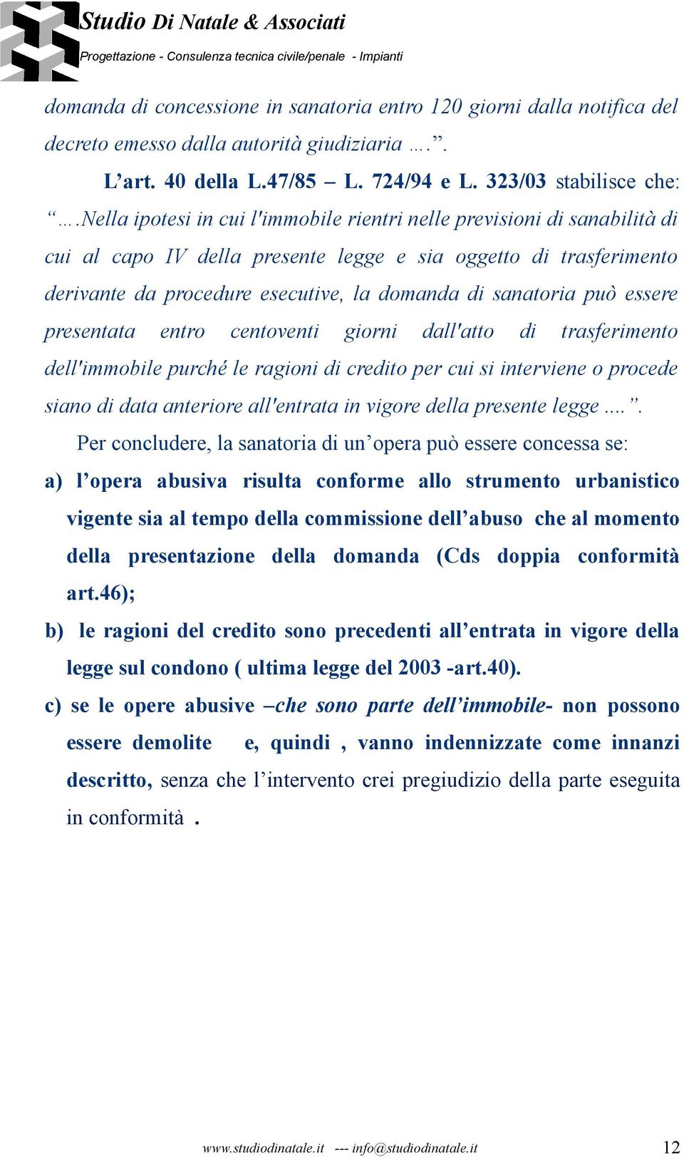 può essere presentata entro centoventi giorni dall'atto di trasferimento dell'immobile purché le ragioni di credito per cui si interviene o procede siano di data anteriore all'entrata in vigore della