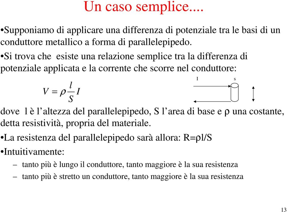 altezza del parallelepipedo, S l area di base e ρ una costante, detta resistività, propria del materiale.