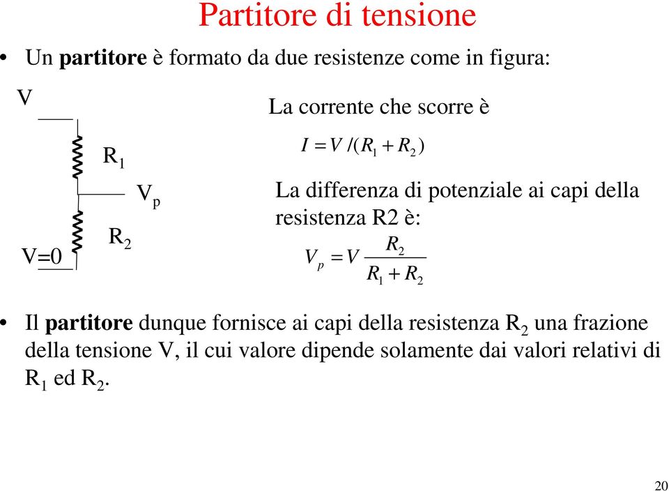 resistenza è: V p V l partitore dunque fornisce ai capi della resistenza una