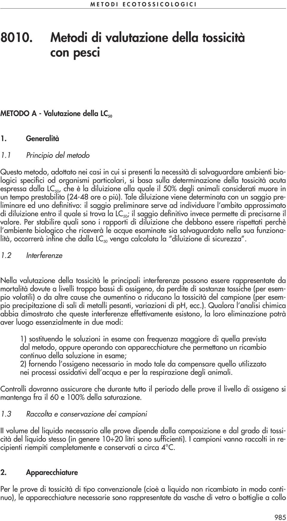 tossicità acuta espressa dalla LC 50, che è la diluizione alla quale il 50% degli animali considerati muore in un tempo prestabilito (24-48 ore o più).