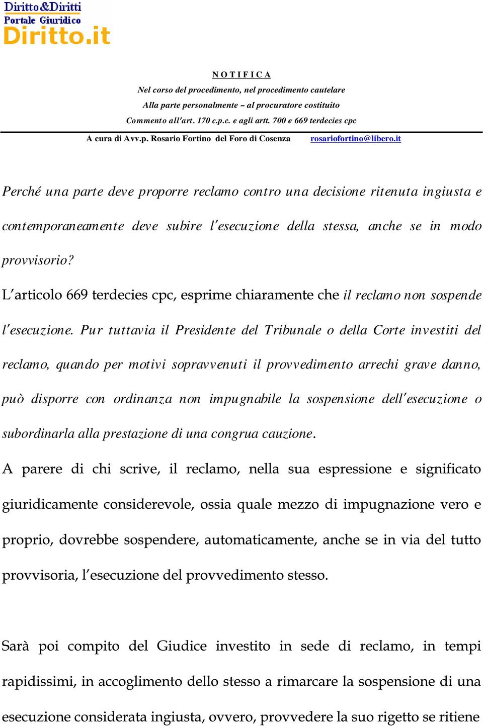 Pur tuttavia il Presidente del Tribunale o della Corte investiti del reclamo, quando per motivi sopravvenuti il