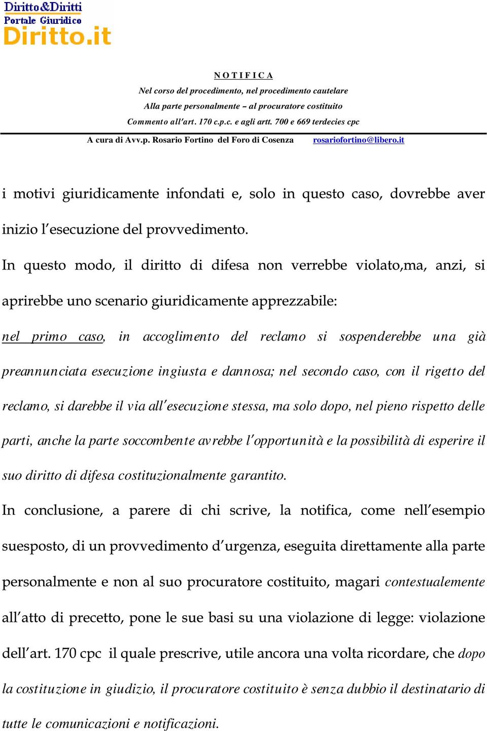 soccombente avrebbe l opportunità e la possibilità di esperire il suo diritto di difesa costituzionalmente garantito.