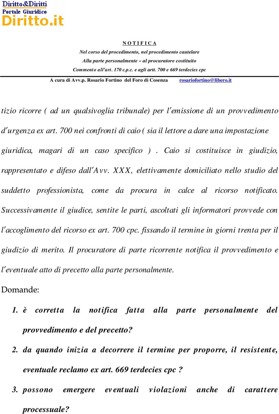 XXX, elettivamente domiciliato nello studio del suddetto professionista, come da procura in calce al ricorso notificato.