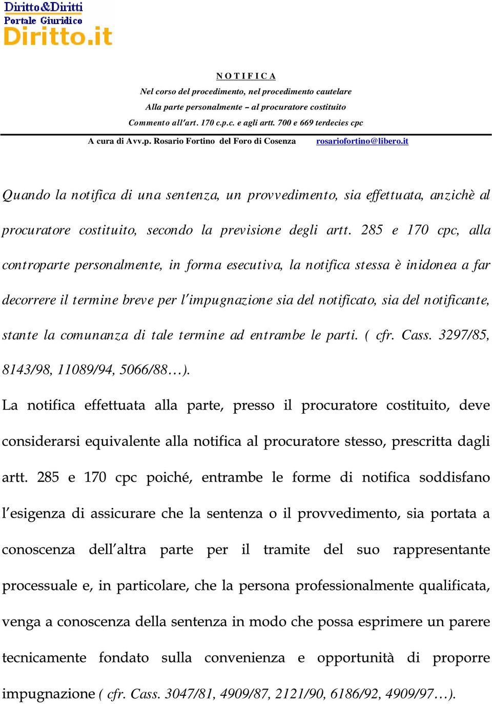 285 e 170 cpc, alla controparte personalmente, in forma esecutiva, la notifica stessa è inidonea a far decorrere il termine