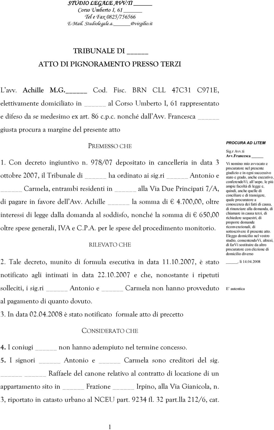 978/07 depositato in cancelleria in data 3 ottobre 2007, il Tribunale di ha ordinato ai sig.ri Antonio e Carmela, entrambi residenti in alla Via Due Principati 7/A, di pagare in favore dell Avv.