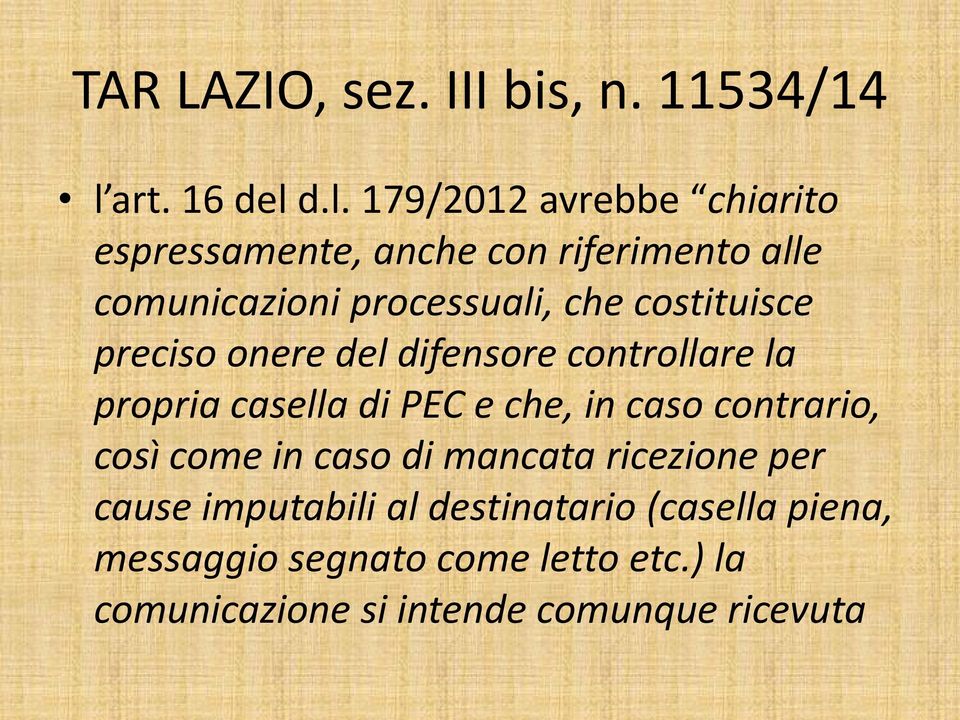 d.l. 179/2012 avrebbe chiarito espressamente, anche con riferimento alle comunicazioni processuali, che