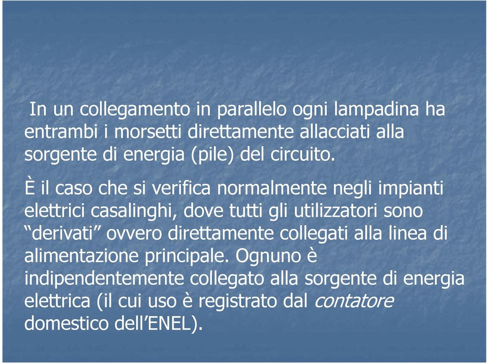 Èil caso che si verifica normalmente negli liimpianti i elettrici casalinghi, dove tutti gli utilizzatori sono