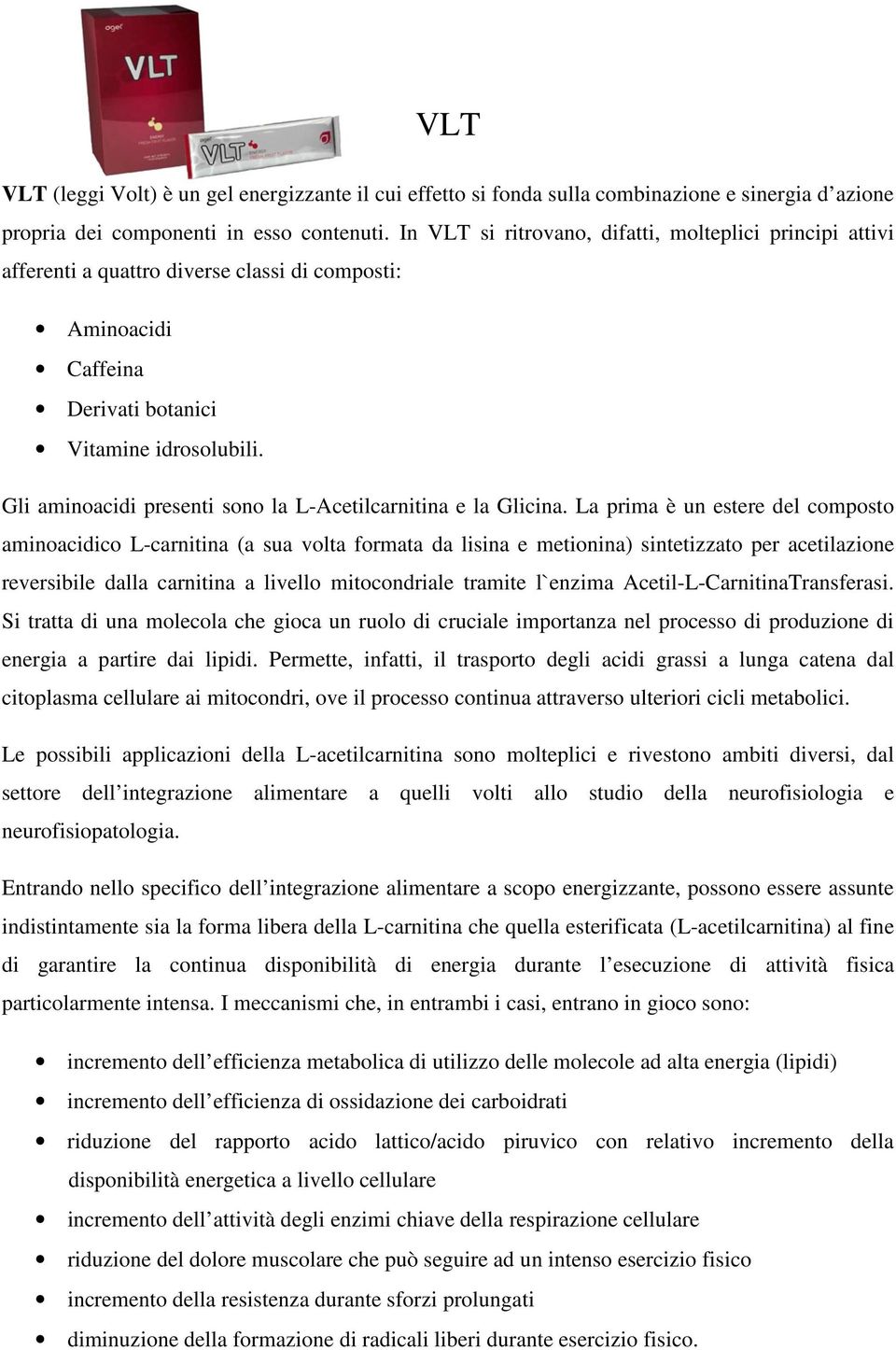 Gli aminoacidi presenti sono la L-Acetilcarnitina e la Glicina.