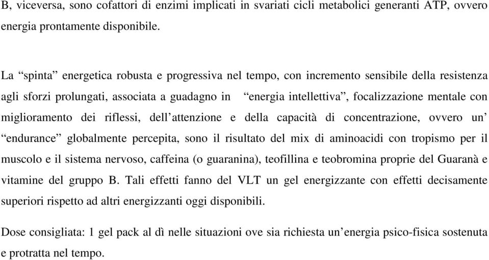 miglioramento dei riflessi, dell attenzione e della capacità di concentrazione, ovvero un endurance globalmente percepita, sono il risultato del mix di aminoacidi con tropismo per il muscolo e il