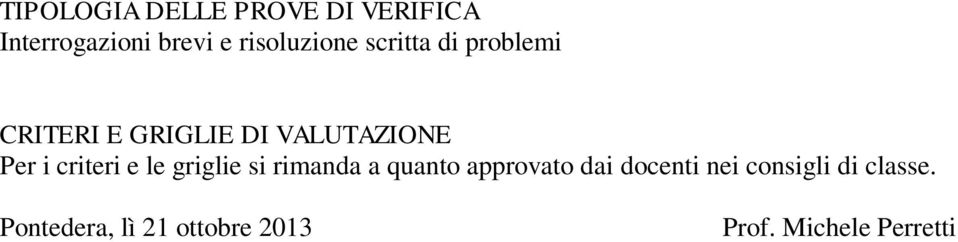 Per i criteri e le griglie si rimanda a quanto approvato dai