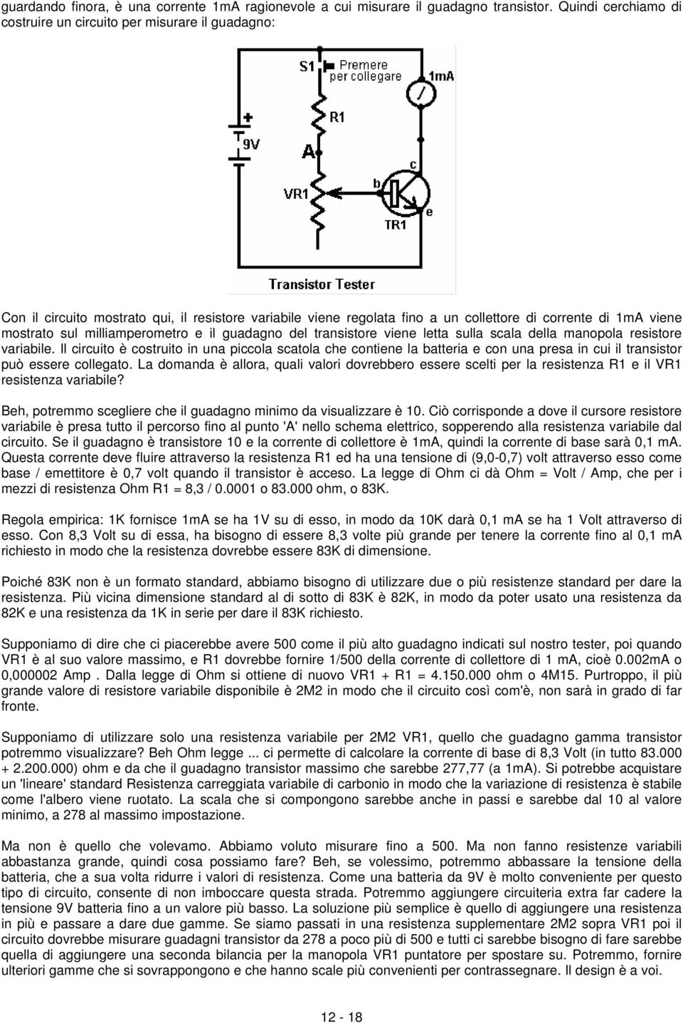 milliamperometro e il guadagno del transistore viene letta sulla scala della manopola resistore variabile.