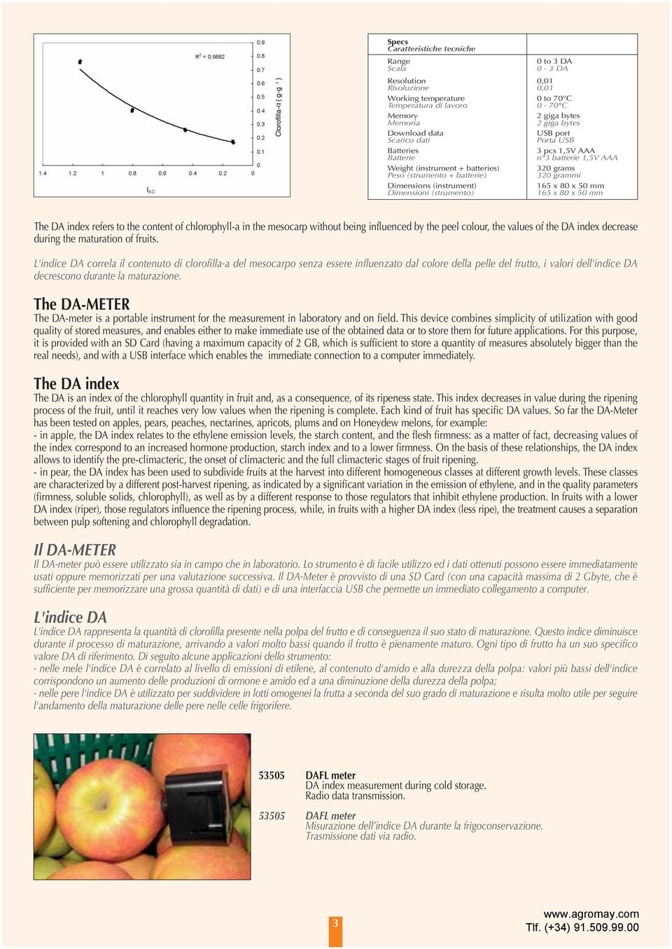 (instrument) 165 x 80 x 50 mm Dimensioni (strumento) 165 x 80 x 50 mm The DA index refers to the content of chlorophyll-a in the mesocarp without being influenced by the peel colour, the values of