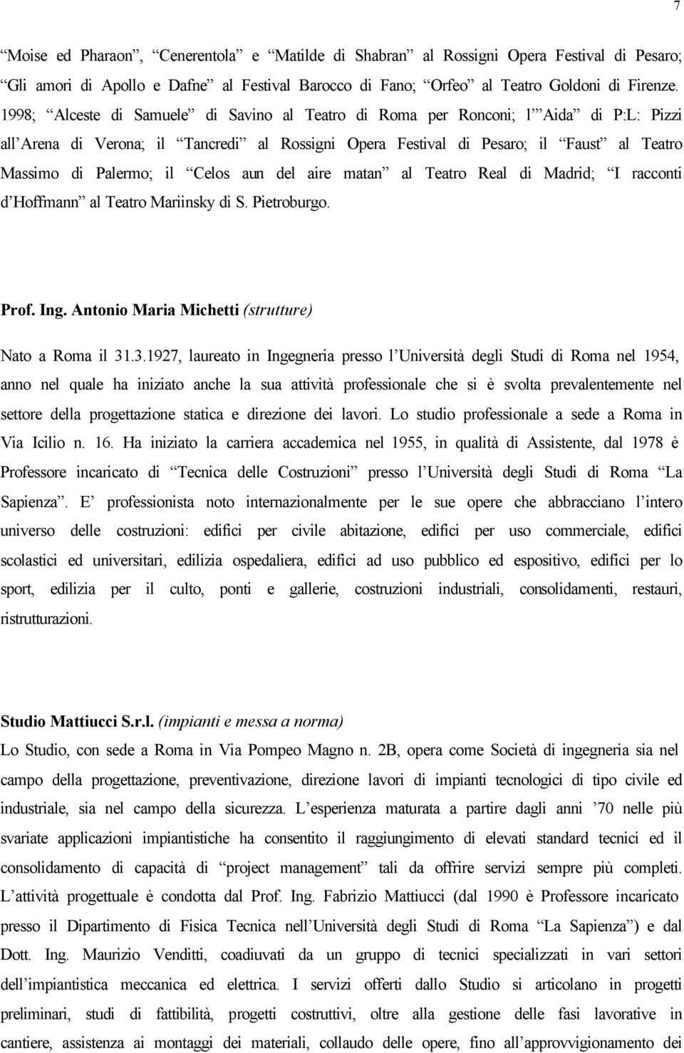 Celos aun del aire matan al Teatro Real di Madrid; I racconti d Hoffmann al Teatro Mariinsky di S. Pietroburgo. Prof. Ing. Antonio Maria Michetti (strutture) Nato a Roma il 31