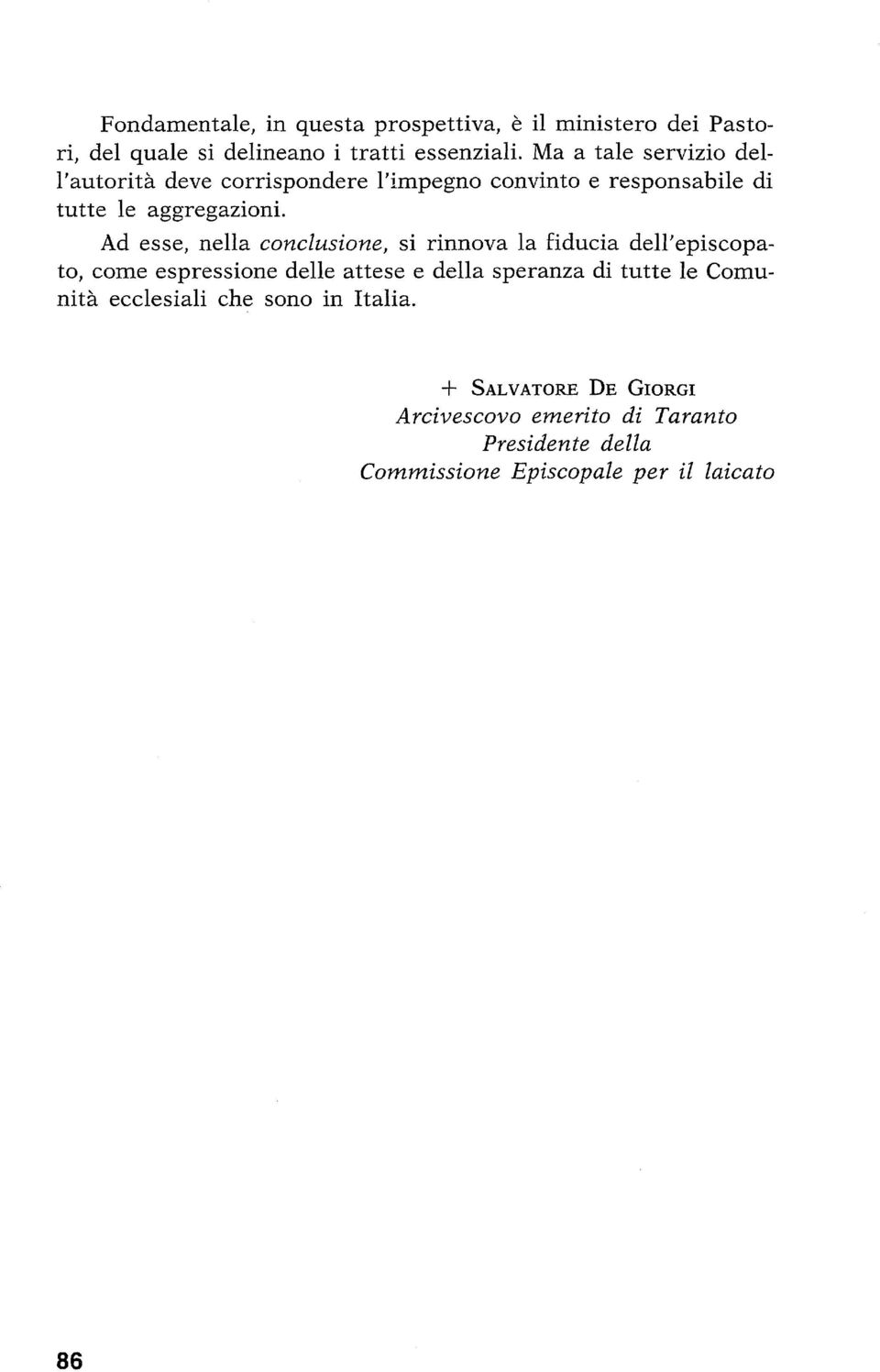 Ad esse, nella conclusione, si rinnova la fiducia dell'episcopato, come espressione delle attese e della speranza di tutte