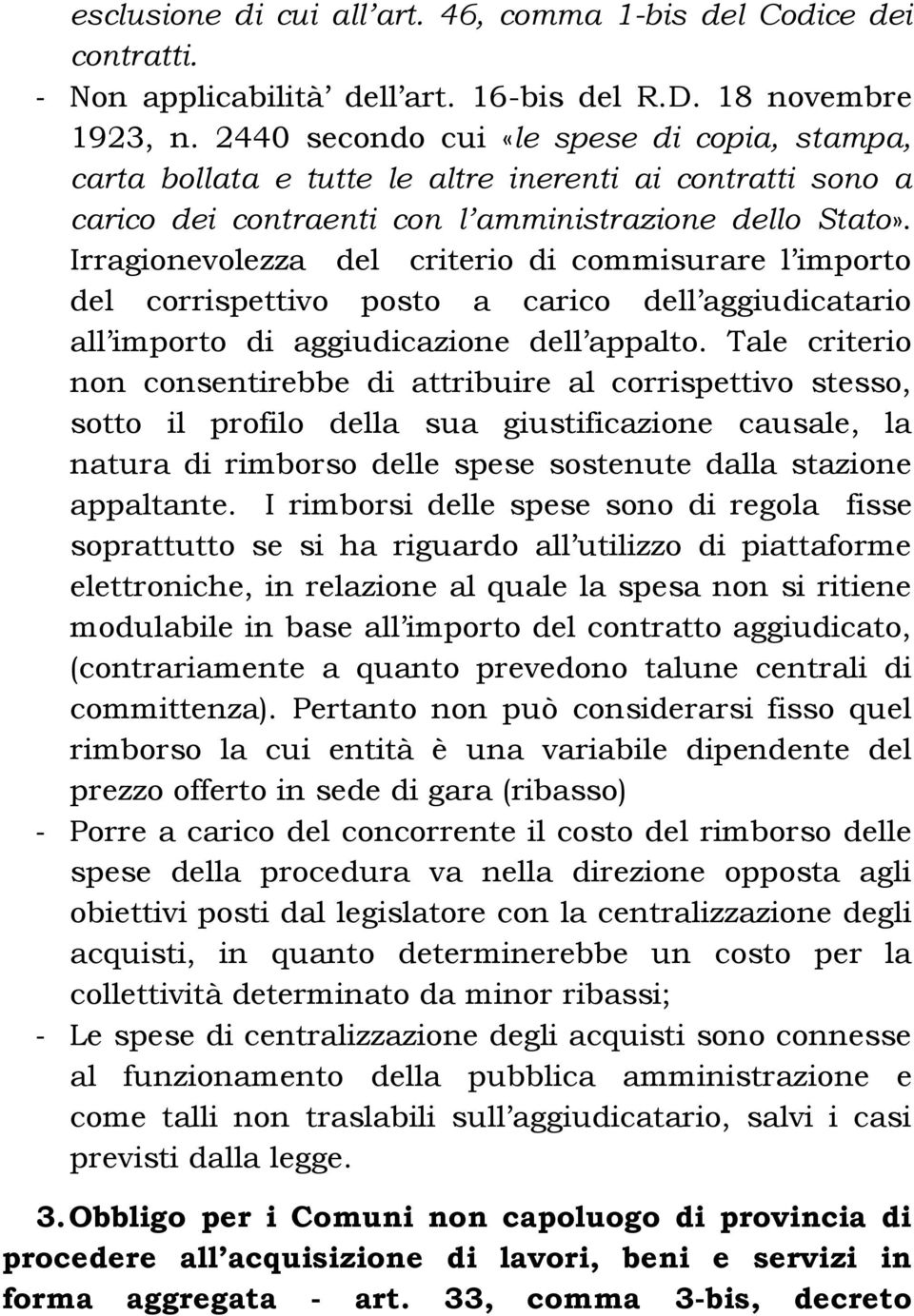 Irragionevolezza del criterio di commisurare l importo del corrispettivo posto a carico dell aggiudicatario all importo di aggiudicazione dell appalto.