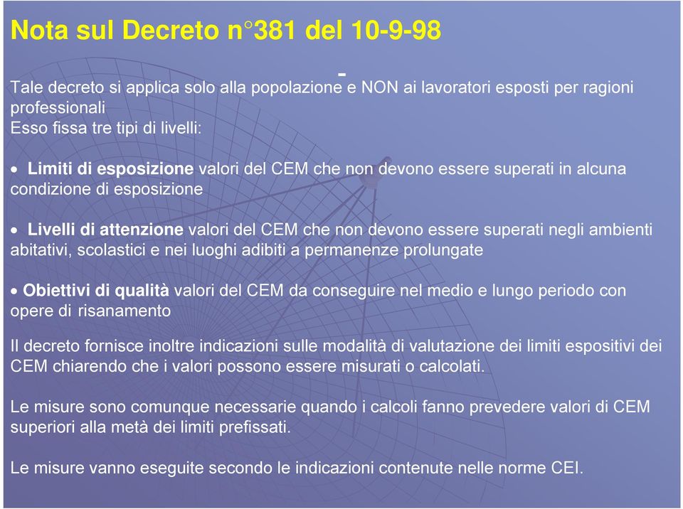 permanenze prolungate Obiettivi di qualità valori del CEM da conseguire nel medio e lungo periodo con opere di risanamento Il decreto fornisce inoltre indicazioni sulle modalità di valutazione dei