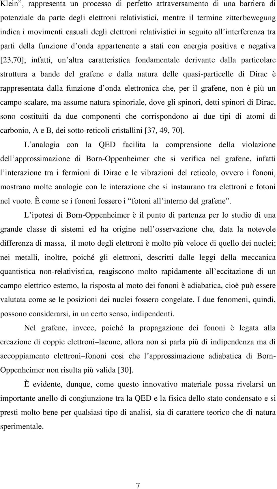 derivante dalla particolare struttura a bande del grafene e dalla natura delle quasi-particelle di Dirac è rappresentata dalla funzione d onda elettronica che, per il grafene, non è più un campo