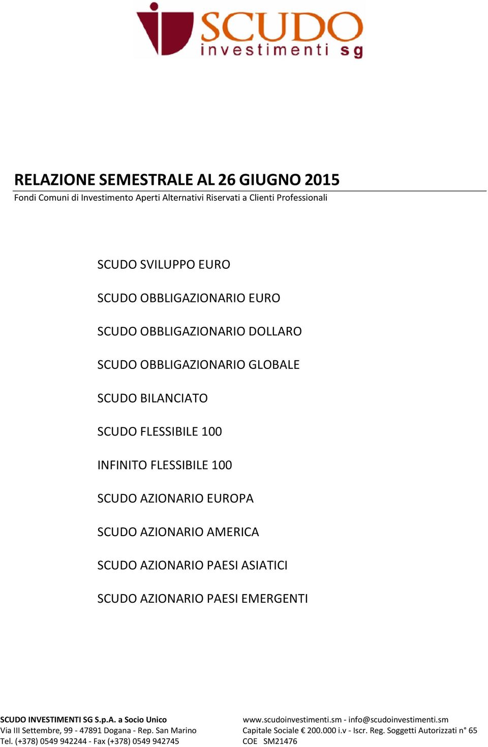 SCUDO AZIONARIO PAESI ASIATICI SCUDO AZIONARIO PAESI EMERGENTI SCUDO INVESTIMENTI SG S.p.A. a Socio Unico www.scudoinvestimenti.sm - info@scudoinvestimenti.