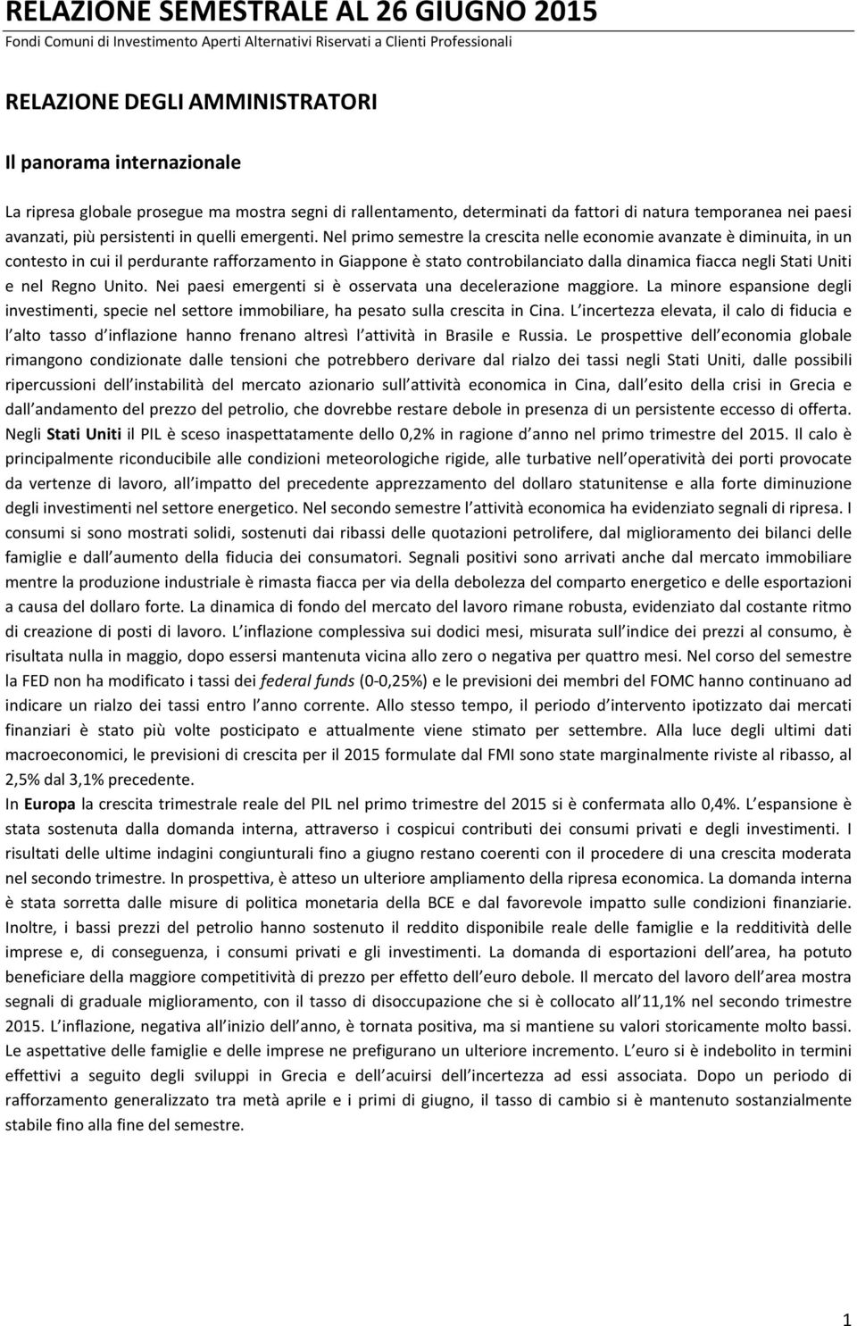 Nel primo semestre la crescita nelle economie avanzate è diminuita, in un contesto in cui il perdurante rafforzamento in Giappone è stato controbilanciato dalla dinamica fiacca negli Stati Uniti e