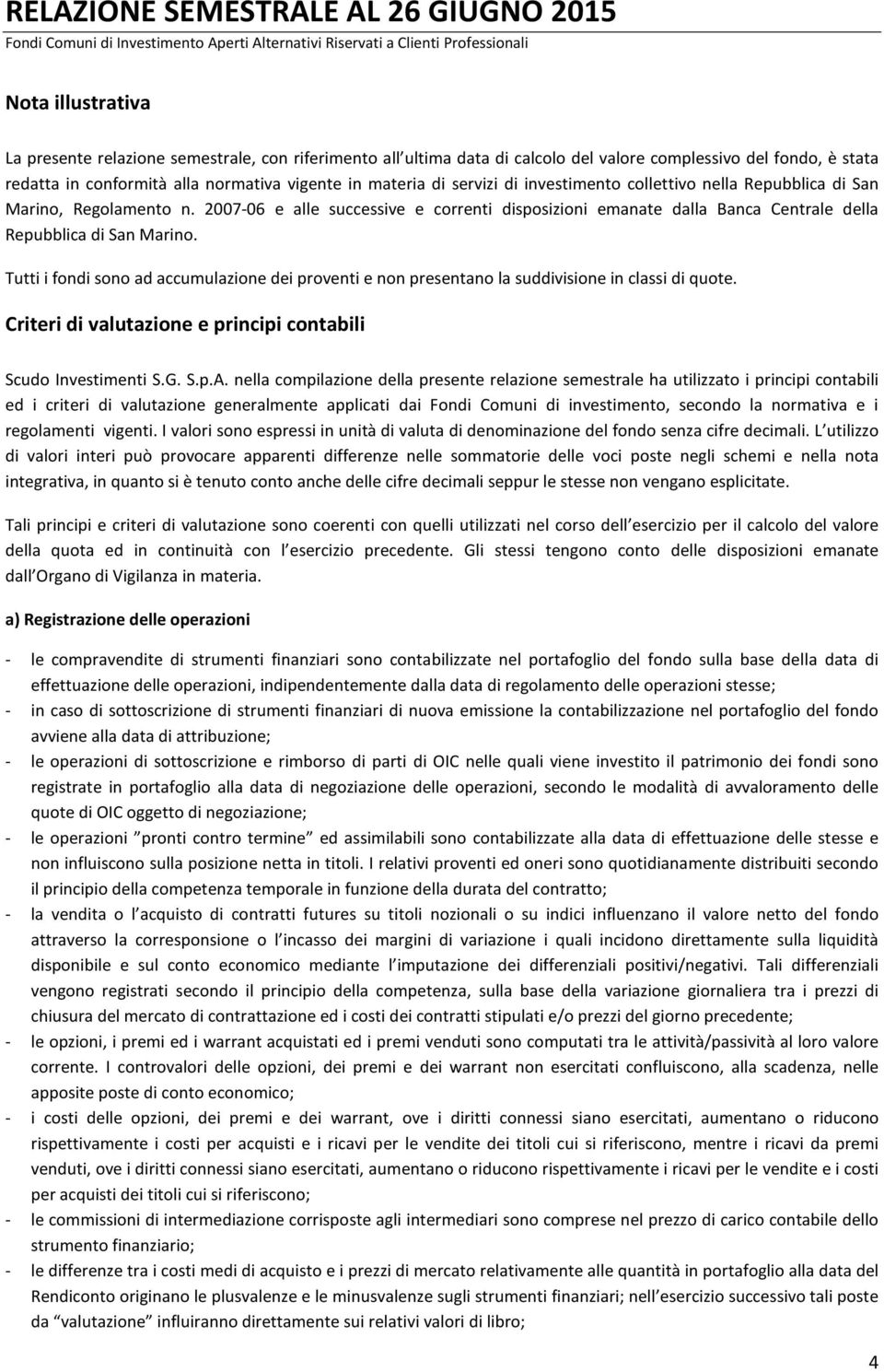 2007-06 e alle successive e correnti disposizioni emanate dalla Banca Centrale della Repubblica di San Marino.