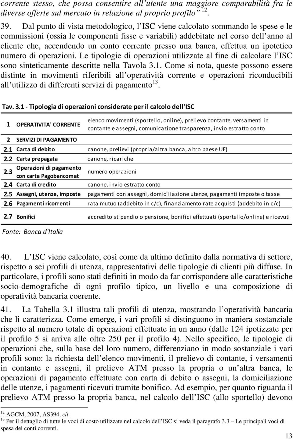 corrente presso una banca, effettua un ipotetico numero di operazioni. Le tipologie di operazioni utilizzate al fine di calcolare l ISC sono sinteticamente descritte nella Tavola 3.1.