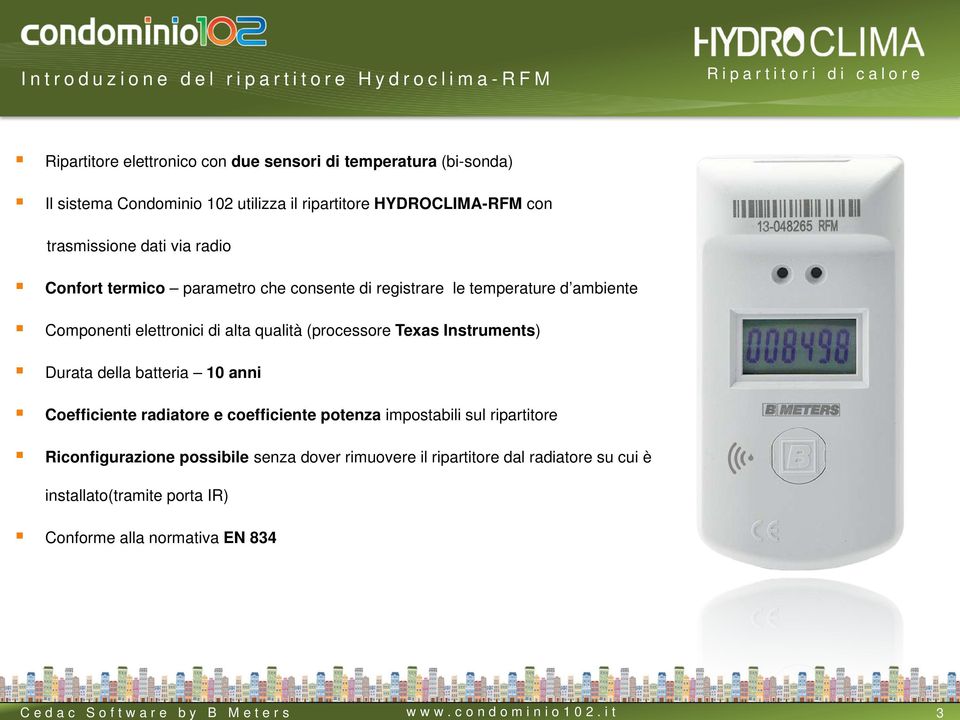 ripartitore HYDROCLIMA-RFM con trasmissione dati via radio Confort termico parametro che consente di registrare le temperature d ambiente Componenti elettronici di