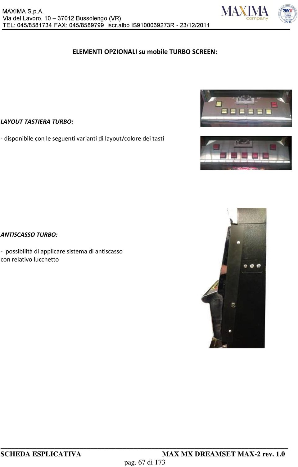 layout/colore dei tasti ANTISCASSO TURBO: - possibilità di