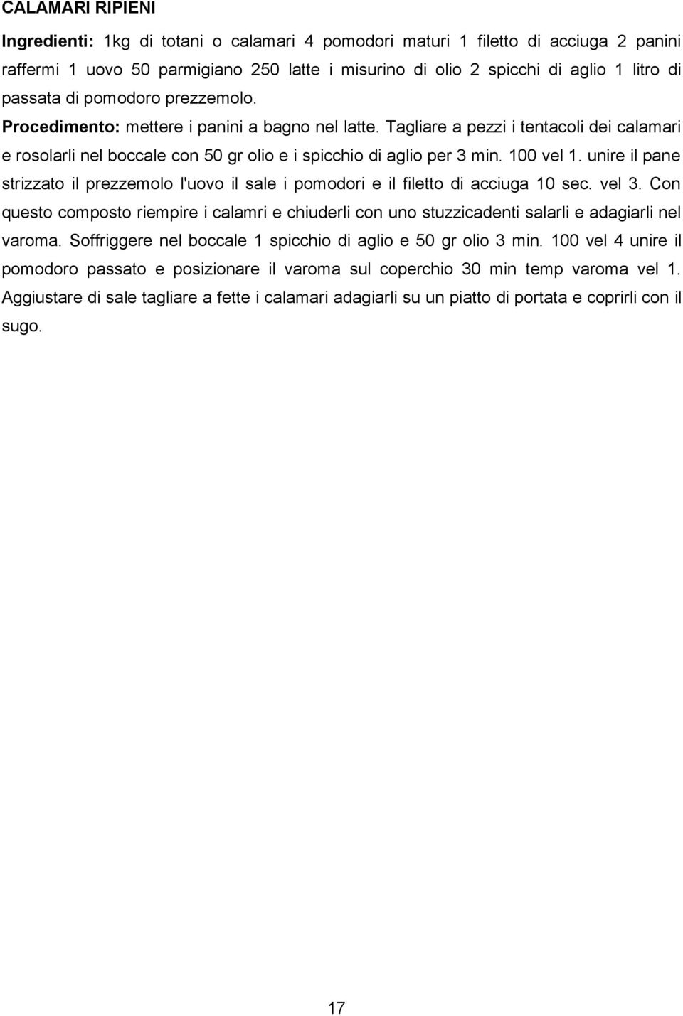 unire il pane strizzato il prezzemolo l'uovo il sale i pomodori e il filetto di acciuga 10 sec. vel 3.