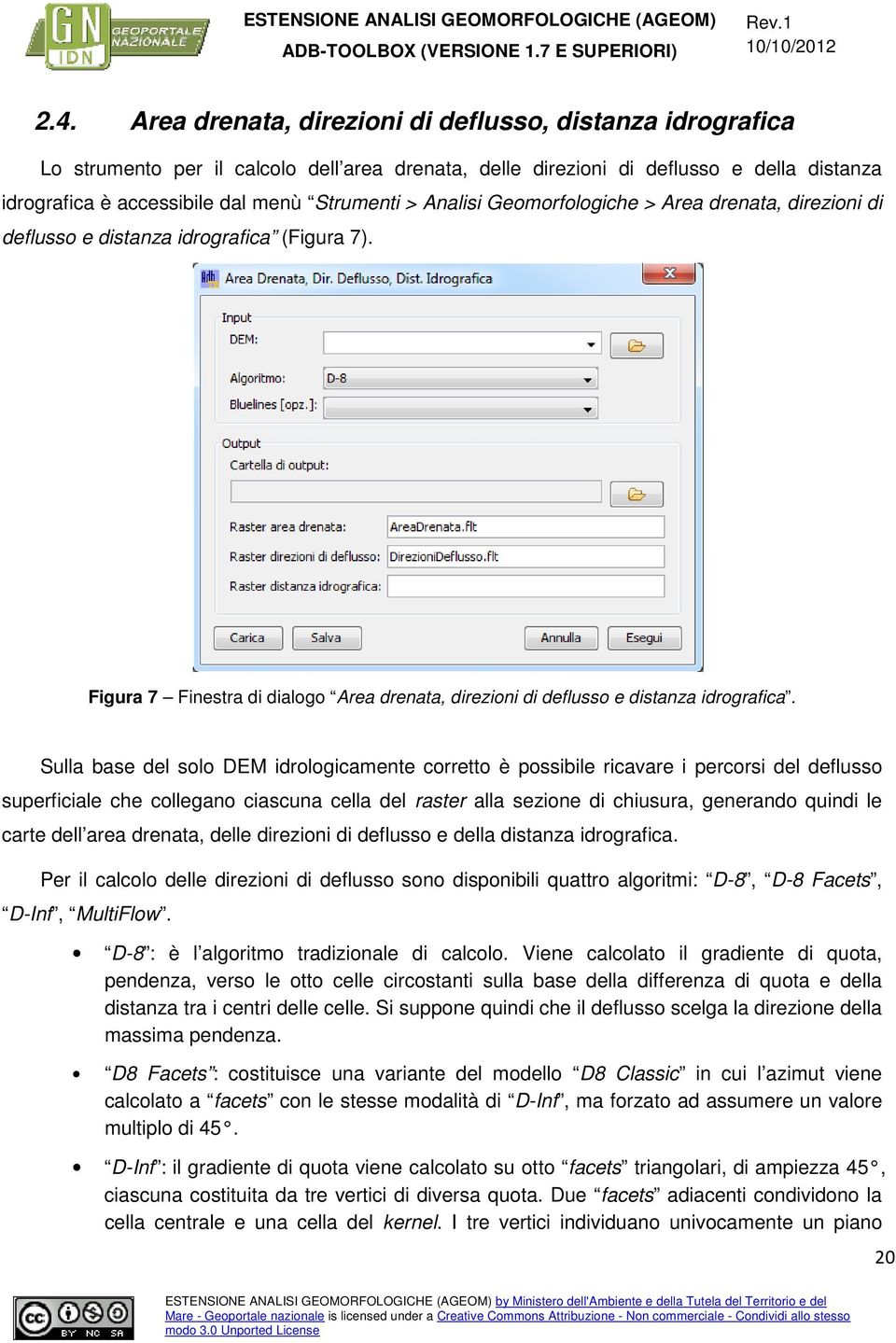 Sulla base del solo DEM idrologicamente corretto è possibile ricavare i percorsi del deflusso superficiale che collegano ciascuna cella del raster alla sezione di chiusura, generando quindi le carte