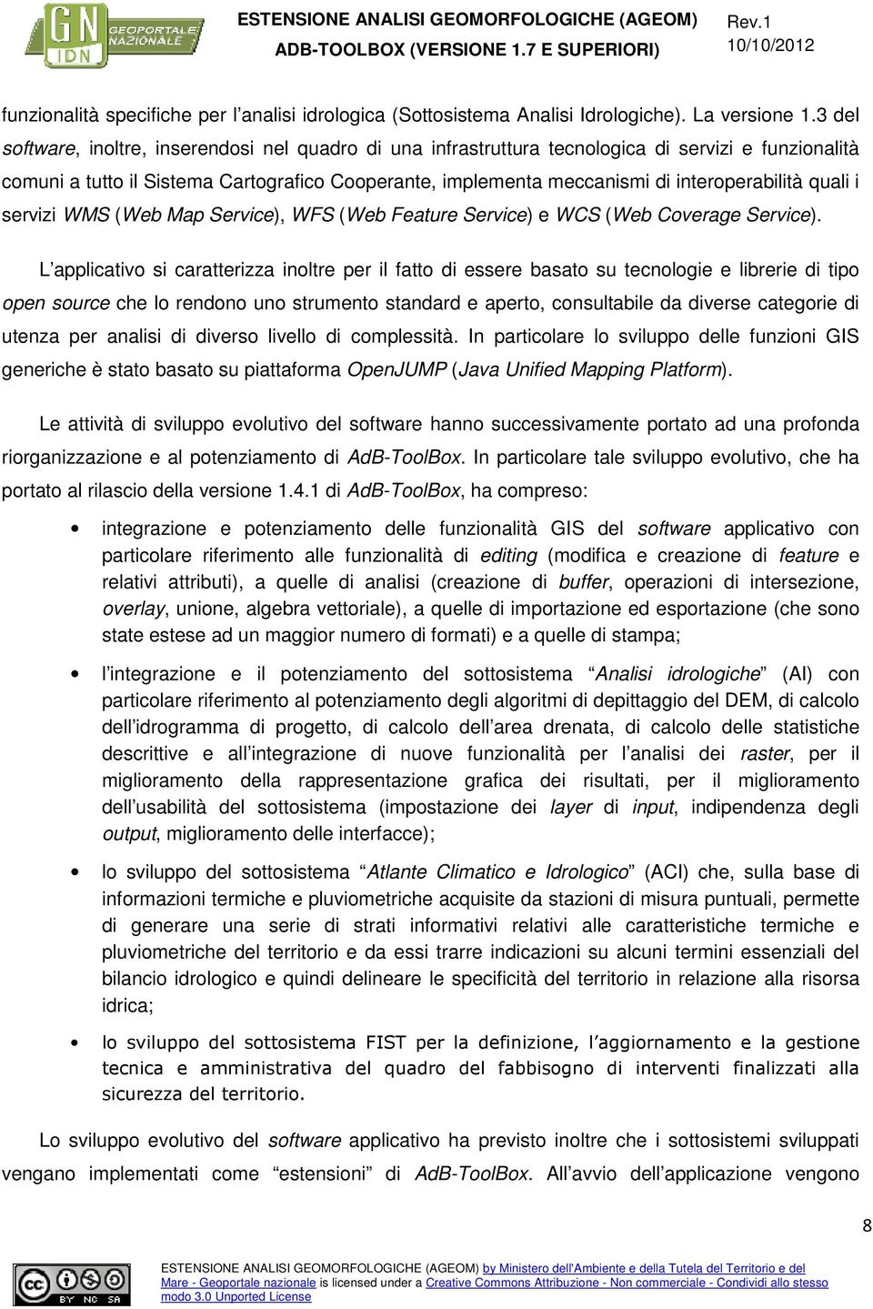 interoperabilità quali i servizi WMS (Web Map Service), WFS (Web Feature Service) e WCS (Web Coverage Service).