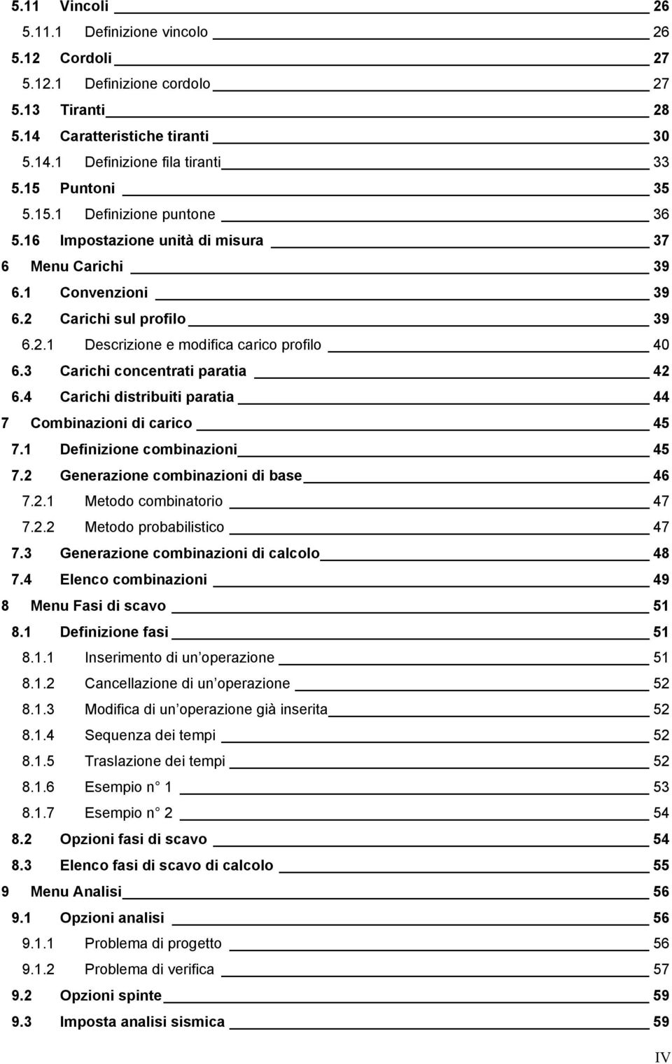 3 Carichi concentrati paratia 42 6.4 Carichi distribuiti paratia 44 7 Combinazioni di carico 45 7.1 Definizione combinazioni 45 7.2 Generazione combinazioni di base 46 7.2.1 Metodo combinatorio 47 7.