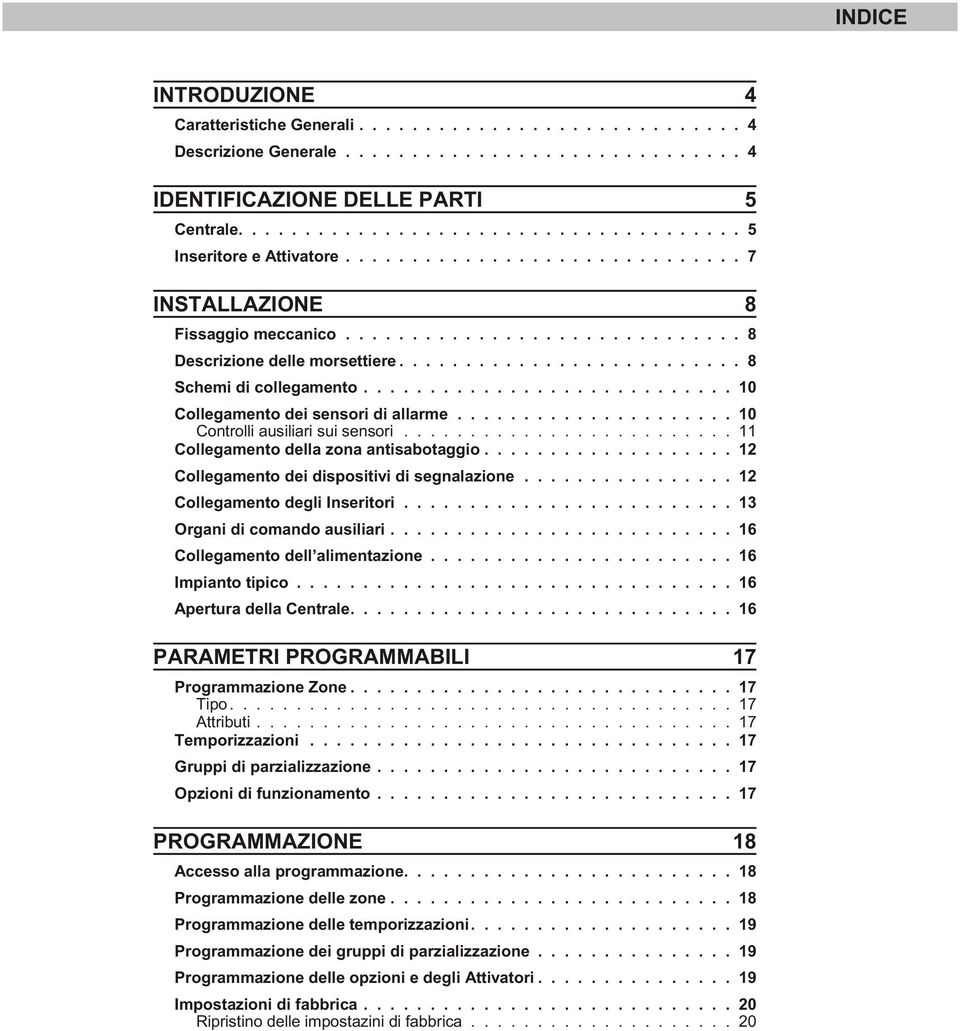 ........................... 10 Collegamento dei sensori di allarme..................... 10 Controlli ausiliari sui sensori......................... 11 Collegamento della zona antisabotaggio.