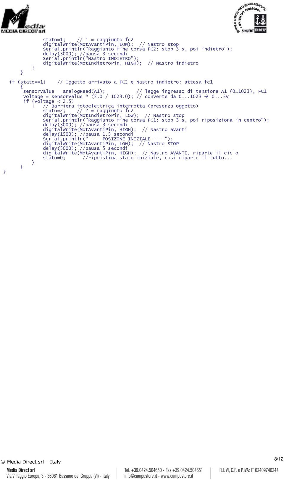 ingresso di tensione A1 (0 1023), FC1 voltage = sensorvalue * (5.0 / 1023.0); // converte da 0...1023 0...5V if (voltage < 2.