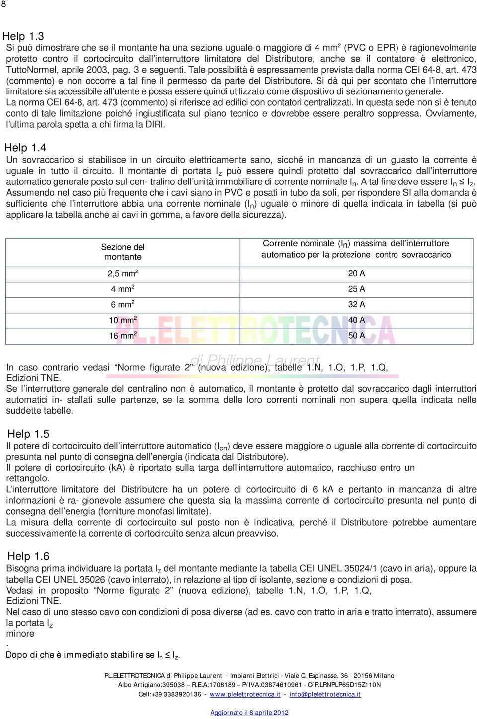 se il contatore è elettronico, TuttoNormel, aprile 2003, pag. 3 e seguenti. Tale possibilità è espressamente prevista dalla norma CEI 64-8, art.