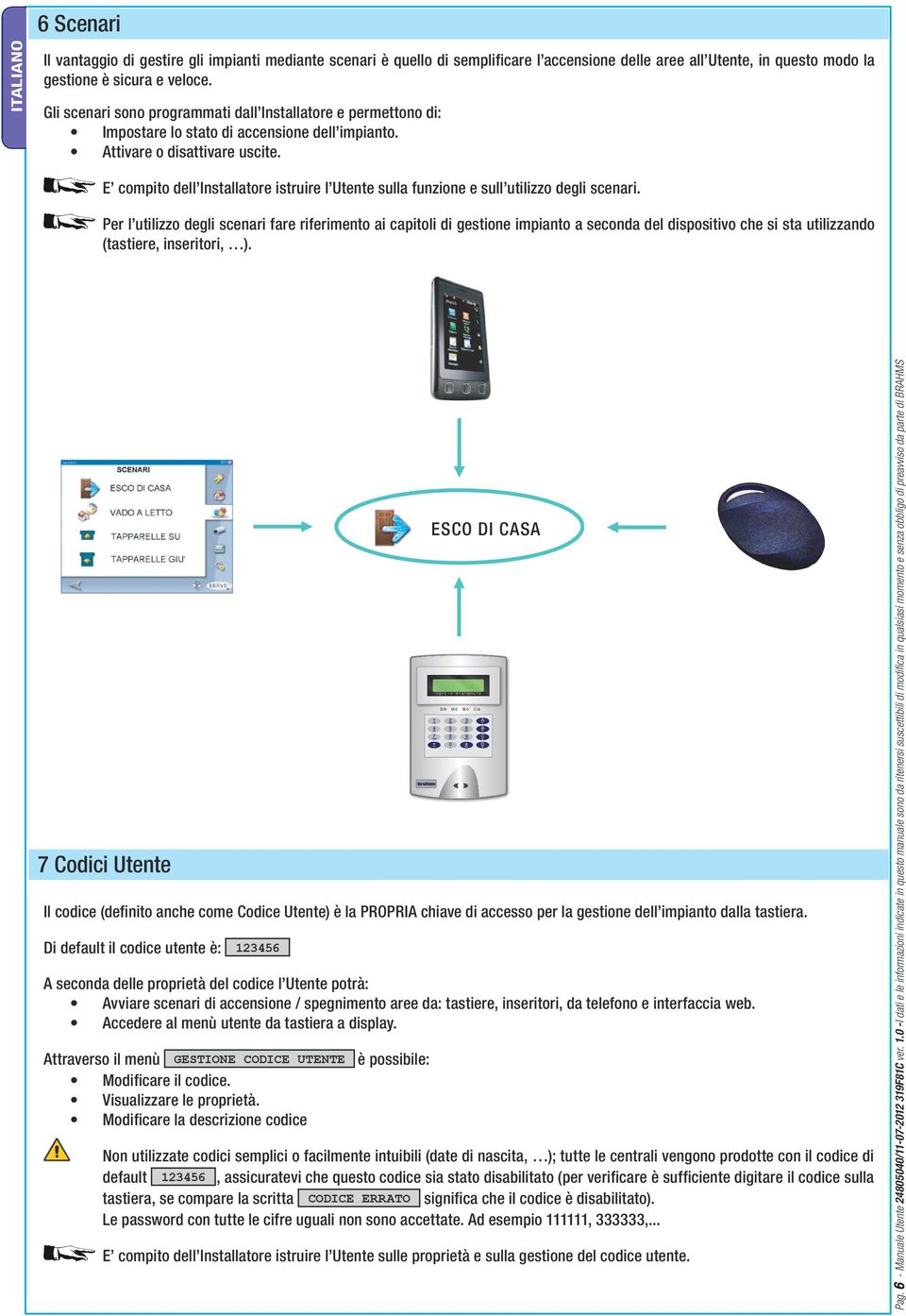 E compito dell Installatore istruire l Utente sulla funzione e sull utilizzo degli scenari.