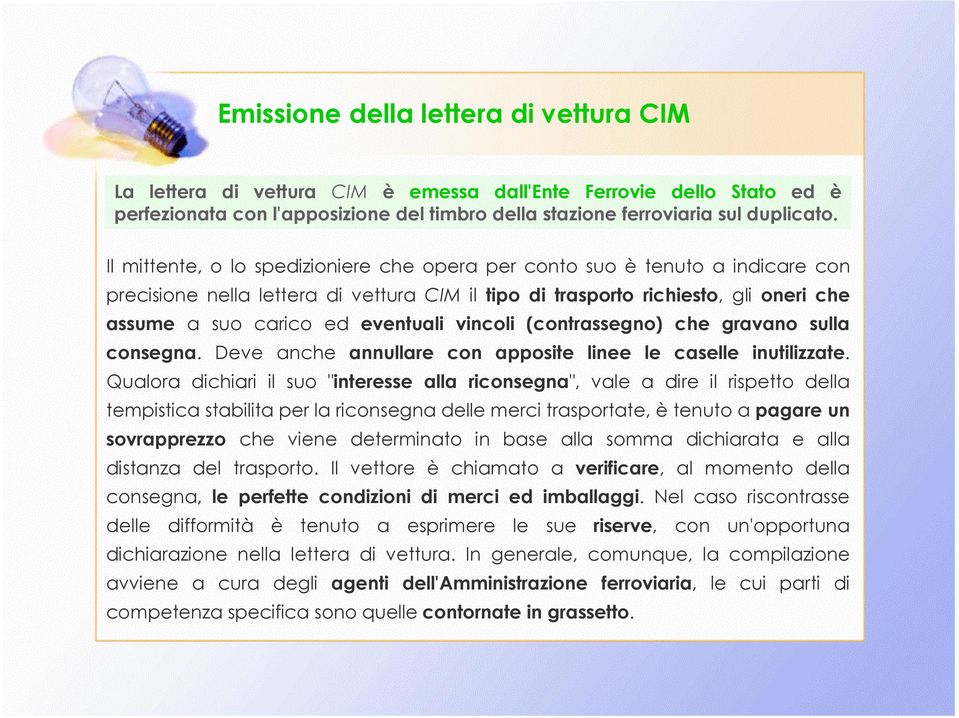 vincoli (contrassegno) che gravano sulla consegna. Deve anche annullare con apposite linee le caselle inutilizzate.